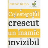 Bruno Brigo - Colesterolul crescut, un inamic invizibil (Editia: 2010)
