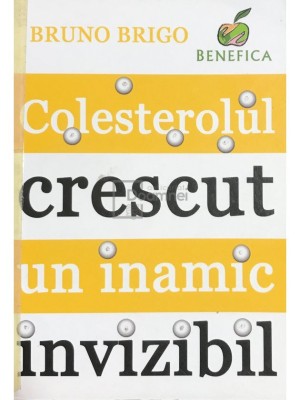 Bruno Brigo - Colesterolul crescut, un inamic invizibil (Editia: 2010) foto