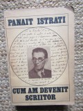 Cum am devenit scriitor - I. Panait Istrati, Minerva 1984, Biografii, Memorii, Jurnale, Limba Romana