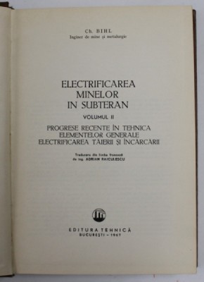 ELECTRIFICAREA MINELOR IN SUBTERAN , VOLUMUL II de CH. BIHL , 1967 foto