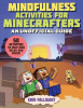 Mindfulness Activities for Minecrafters: More Than 50 Activities to Help Kids Relax and Focus!