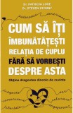 Cum sa iti imbunatatesti relatia de cuplu fara sa vorbesti despre asta - Psihobooks