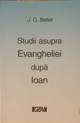 STUDII ASUPRA EVANGHELIEI DUPA IOAN-J.G. BELLET-239646 foto