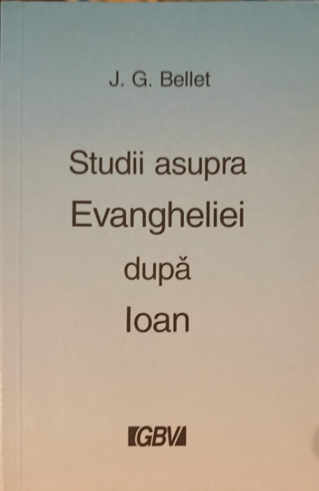 STUDII ASUPRA EVANGHELIEI DUPA IOAN-J.G. BELLET-239646