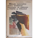 METODE MATEMATICE PENTRU MODELAREA PROCESELOR DE ELABORARE A FONTEI SI OTELULUI-M. VLADESCU, T. POPESCU-236325