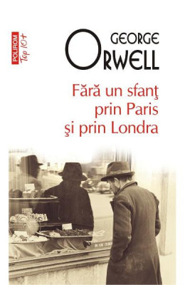 Fara Un Sfant Prin Paris Si Prin Londra Top 10+ 468, George Orwell - Editura Polirom foto