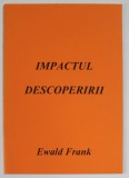 IMPACTUL DESCOPERIRII de EWALD FRANK , ANII , 2000