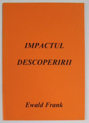 IMPACTUL DESCOPERIRII de EWALD FRANK , ANII , 2000 foto