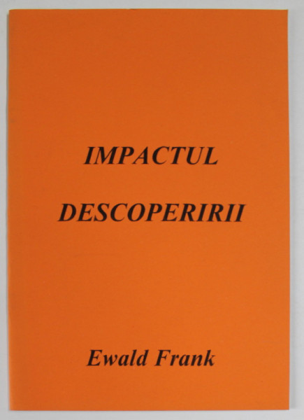 IMPACTUL DESCOPERIRII de EWALD FRANK , ANII , 2000