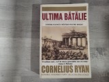 Ultima batalie.Istoria clasica a bataliei pentru Berlin de Cornelius Ryan