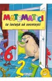 Cumpara ieftin Matematici te invata sa socotesti - Ana Maria Grigoras