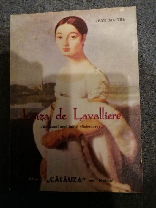 Luiza De Lavalliere (Romanul Unei Iubiri Sfisietoare) - Jean Maitre