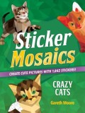 Sticker Mosaics: Crazy Cats: Create Cute Pictures with 1,212 Stickers!