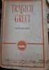 Tragicii Greci - Antologie Beletristica (Editura de Stat, 1958, 699 pagini)