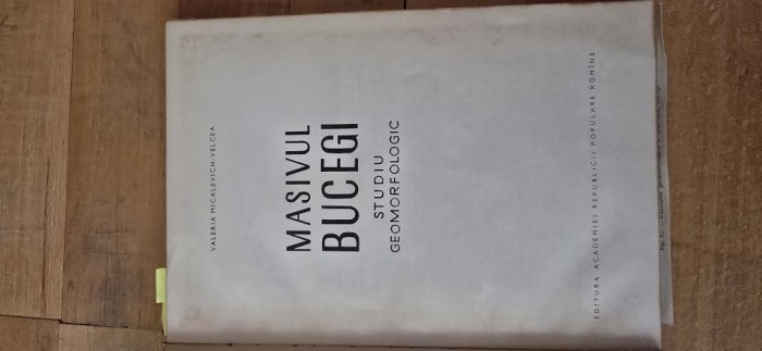 Masivul Bucegi &ndash; Studiu geomorfologic, Valeria Micalevich-Velcea, Editura Academiei R.P.R., 1961