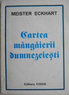 Cartea mangaierii dumnezeiesti &amp;ndash; Meister Eckhart foto