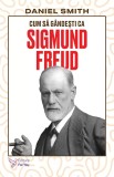 Cum sa gandesti ca Sigmund Freud - Daniel Smith