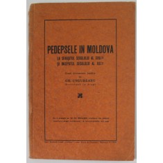 PEDEPSELE IN MOLDOVA LA SFARSITUL SECOLULUI AL XVIII - LEA SI INCEPUTUL SECOLULUI AL XIX - LEA , dupa documenrte inedite de GH. UNGUREANU , 1931, DEDI