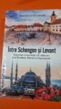 Bogdan Stanciu - Intre Schengen si Levant. Reportaje si insemnari de calatorie prin Romania, Balcani si imprejurimi