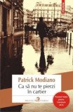 Cumpara ieftin Ca sa nu te pierzi in cartier/Patrick Modiano