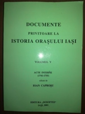 Documente privitoare la istoria orasului Iasi vol 5(1741-1755)- Ioan Caprosu foto