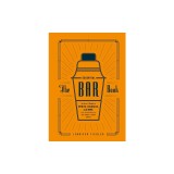 The Essential Bar Book: An A-To-Z Guide to Spirits, Cocktails, and Wine, with 115 Recipes for the World's Great Drinks