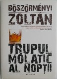 Trupul molatic al noptii &ndash; Boszormenyi Zoltan (cu autograf)