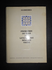 I. C. CHITIMIA - PROBLEME DE BAZA ALE LITERATURII ROMANE VECHI (1972) foto