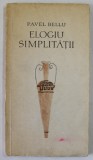 ELOGIU SIMPLITATII de PAVEL BELLU , POEZII , 1967, DEDICATIE *