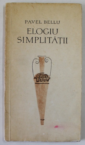ELOGIU SIMPLITATII de PAVEL BELLU , POEZII , 1967, DEDICATIE *