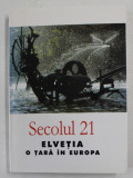 SECOLUL 21 - PUBLICATIE PERIODICA DE SINTEZA - ELVETIA , O TARA IN EUROPA , NR. 5 - 10 / 2004