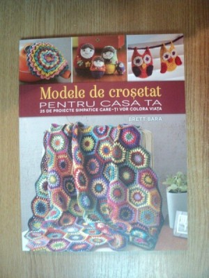 MODELE DE CROSETAT PENTRU CASA TA , 25 DE PROIECTE SIMPATICE CARE-TI VOR COLORA VIATA de BRETT BARA foto