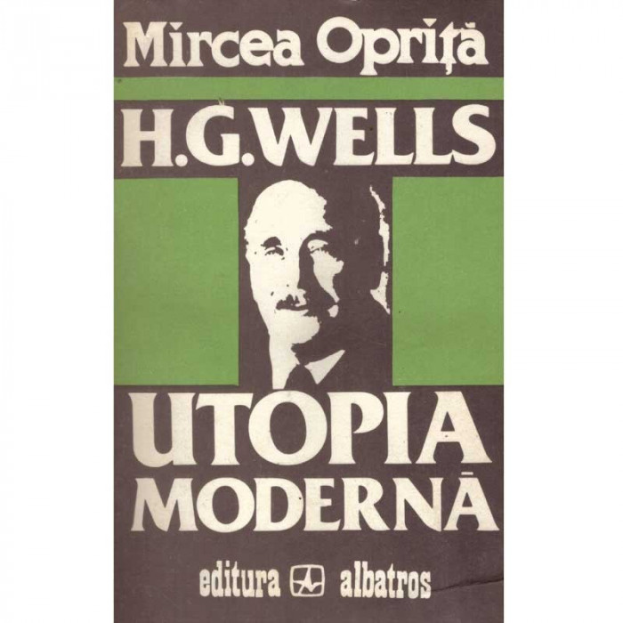 Mircea Oprita - H. G. Wells - Utopia moderna - 135458