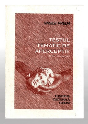 Testul tematic de aperceptie - Vasile Preda, Ed. Fundatia Culturala Forum, 1997 foto