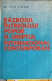 RAZBOIUL INTREGULUI POPOR SI DREPTUL INTERNATIONAL CONTEMPORAN-IONEL CLOSCA