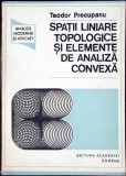 SPATII LINIARE TOPOLOGICE SI ELEMENTE DE ANALIZA CONVEXA-TEODOR PRECUPANU-337786