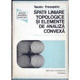 SPATII LINIARE TOPOLOGICE SI ELEMENTE DE ANALIZA CONVEXA-TEODOR PRECUPANU-337786