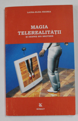 MAGIA TELEREALITATII SI DESPRE BIG BROTHER de LAURA - ELISA NEGREA , 2004 foto