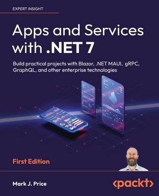 Apps and Services with .NET 7: Build practical projects with Blazor, .NET MAUI, gRPC, GraphQL, and other enterprise technologies foto
