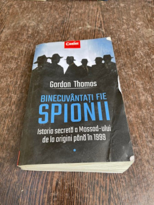 Gordon Thomas - Binecuvantati fie spionii. Istoria secreta a Mossad-ului de la irigini pana la 1999 foto