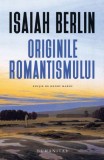 Originile romantismului - Isaiah Berlin, Carte Beletristica
