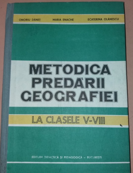 METODICA PREDARII GEOGRAFIEI LA CLASELE V-VIII - Danet, Enache, Olanescu