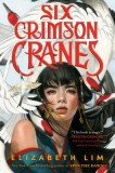 Six Crimson Cranes - Elizabeth Lim, Carte in Engleza, Fantasy, Young Adult