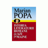 Istoria Literaturii romane de azi pe maine, 2 volume - Marian Popa