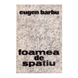 Eugen Barbu - Foamea de spatiu - 113475