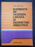 ELEMENTE DE ALGEBRA LINIARA SI GEOMETRIE ANALITICA - Obadeanu