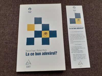 PASCAL ENGEL/ RICHARD RORTY, LA CE BUN ADEVARUL? TRADUCERE/POSTFATA BOGDAN GHIU foto