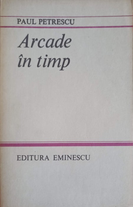 ARCADE IN TIMP-PAUL PETRESCU-247880