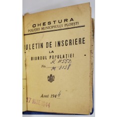 BULETIN DE INSCRIERE LA BIROUL POPULATIEI , CHESTURA POLITIEI MUNICIPIULUI PLOIESTI , 1944