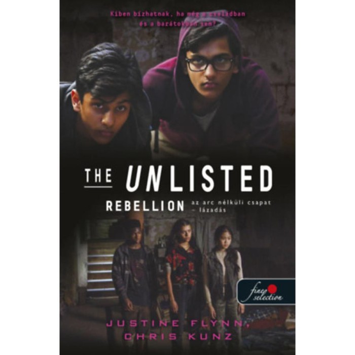 The Unlisted - Az arc n&eacute;lk&uuml;li csapat - Rebellion - L&aacute;zad&aacute;s - The Unlisted - Az arc n&eacute;lk&uuml;li csapat 2. - Justine Flynn